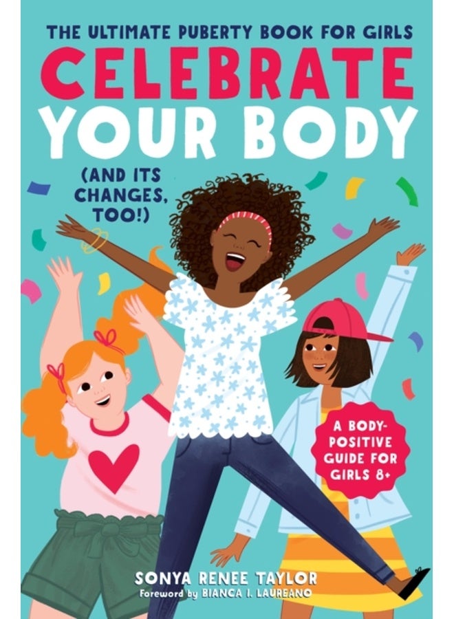 Celebrate Your Body (and Its Changes, Too!): The Ultimate Puberty Book for Girls 