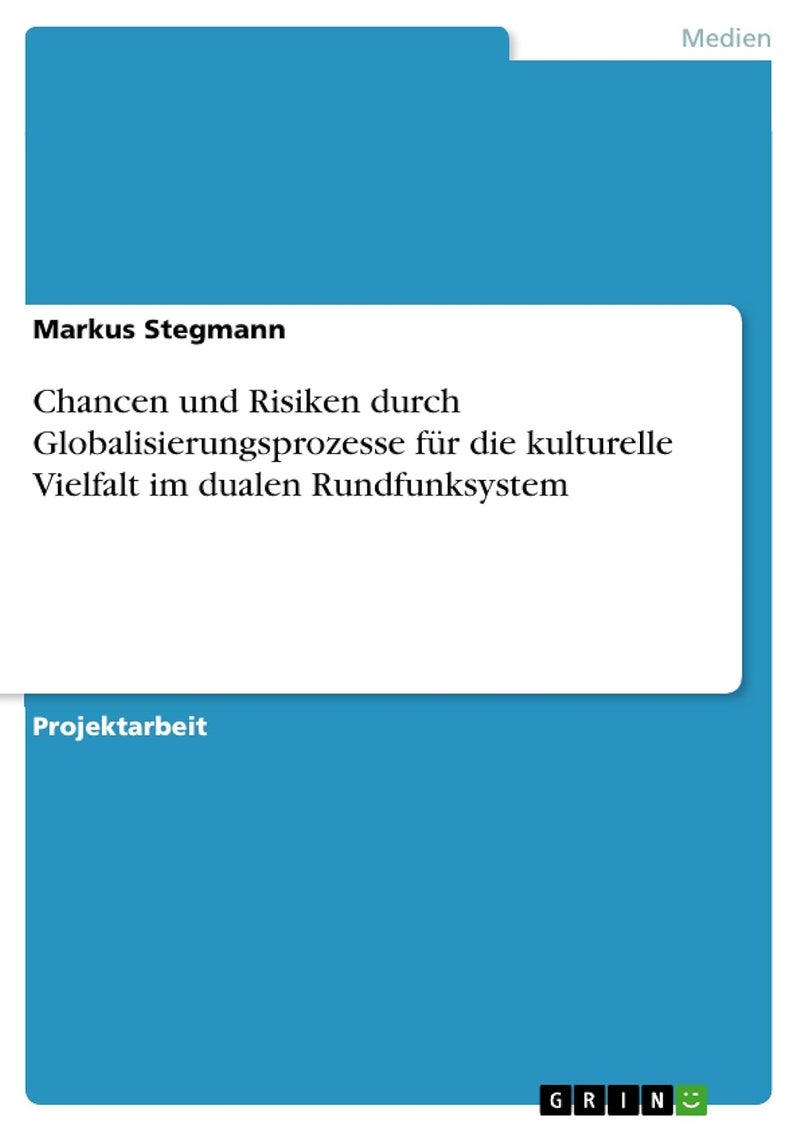 Chancen und Risiken durch Globalisierungsprozesse für die kulturelle Vielfalt im dualen Rundfunksystem 