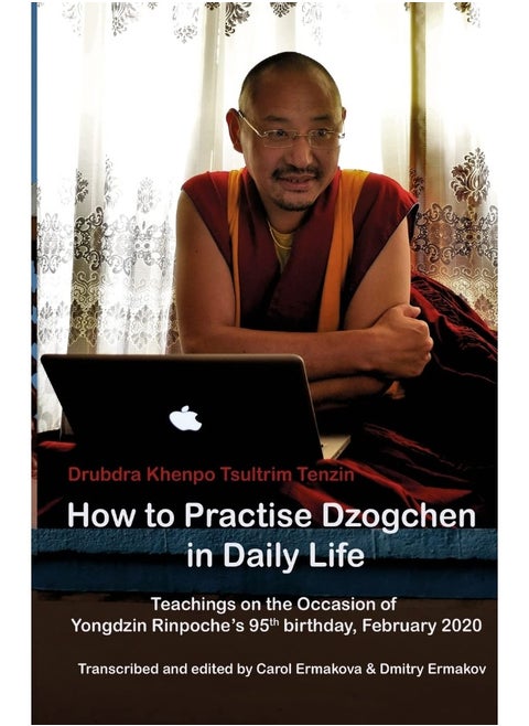 How to Practise Dzogchen in Daily Life: Teachings in Triten Norbutse Monastery, Kathmandu, on the occasion of Yongdzin Rinpoche's 95th birthday, January 2020