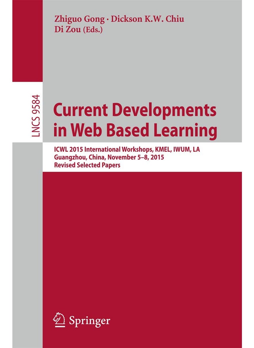 Current Developments in Web Based Learning: ICWL 2015 International Workshops, KMEL, IWUM, LA, Guangzhou, China, November 5-8, 2015, Revised Selected Papers 