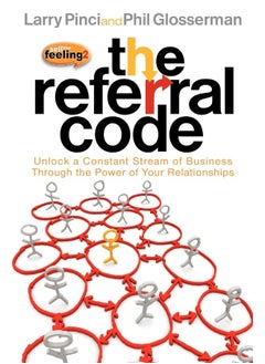 The Referral Code: Unlock a Constant Stream of Business Through the Power of Your Relationships