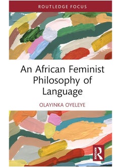 An African Feminist Philosophy of Language - pzsku/Z9DA6B5537BE65190129FZ/45/_/1740557253/6261b96b-20b2-4f77-8050-35dd13e283c9