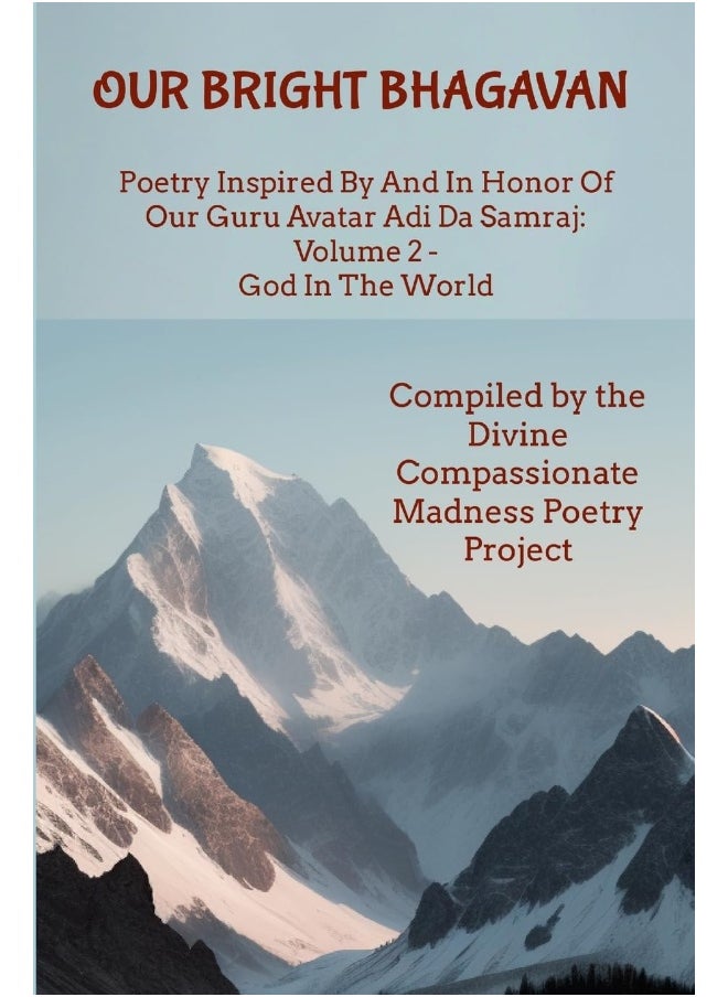 Our Bright Bhagavan: Poetry Inspired By And In Honor Of Our Guru Avatar Adi Da Samraj: Volume 2 - God In The World  - Image 1