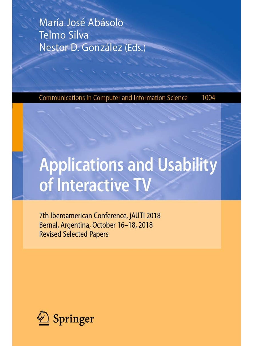 Applications and Usability of Interactive TV: 7th Iberoamerican Conference, jAUTI 2018, Bernal, Argentina, October 16-18, 2018, Revised Selected Papers 