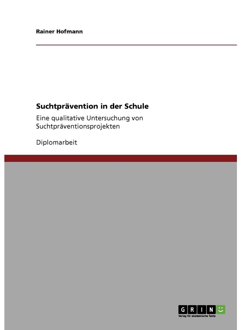 Suchtprävention in der Schule: Eine qualitative Untersuchung von Suchtpräventionsprojekten 