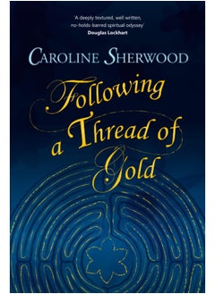 Following a Thread of Gold: The 'deeply textured, well written, no-holds-barred' account of a spiritual journey  - Image 1