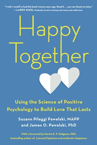 Happy Together Using The Science Of Positive Psychology To Build Love That Lasts