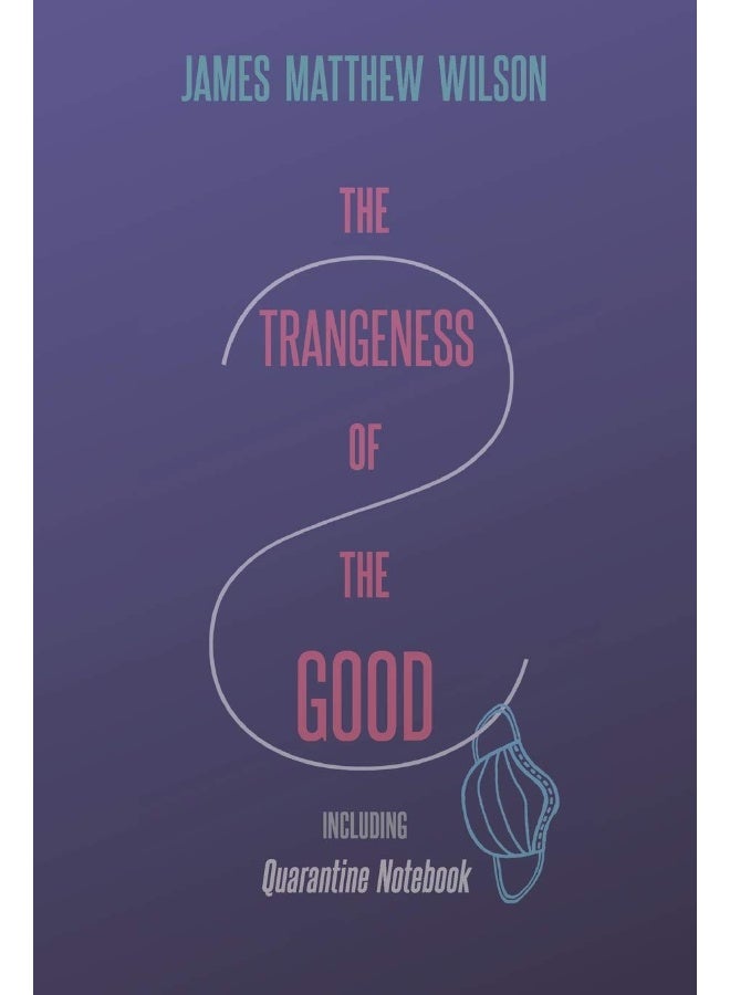 The Strangeness of the Good, Including Quarantine Notebook 