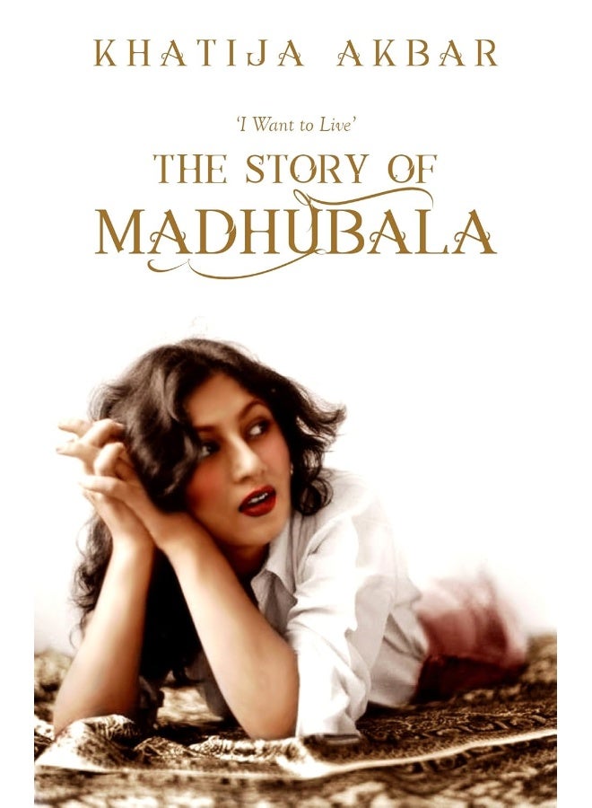I Want To Live: The Story Of Madhubala [Paperback]