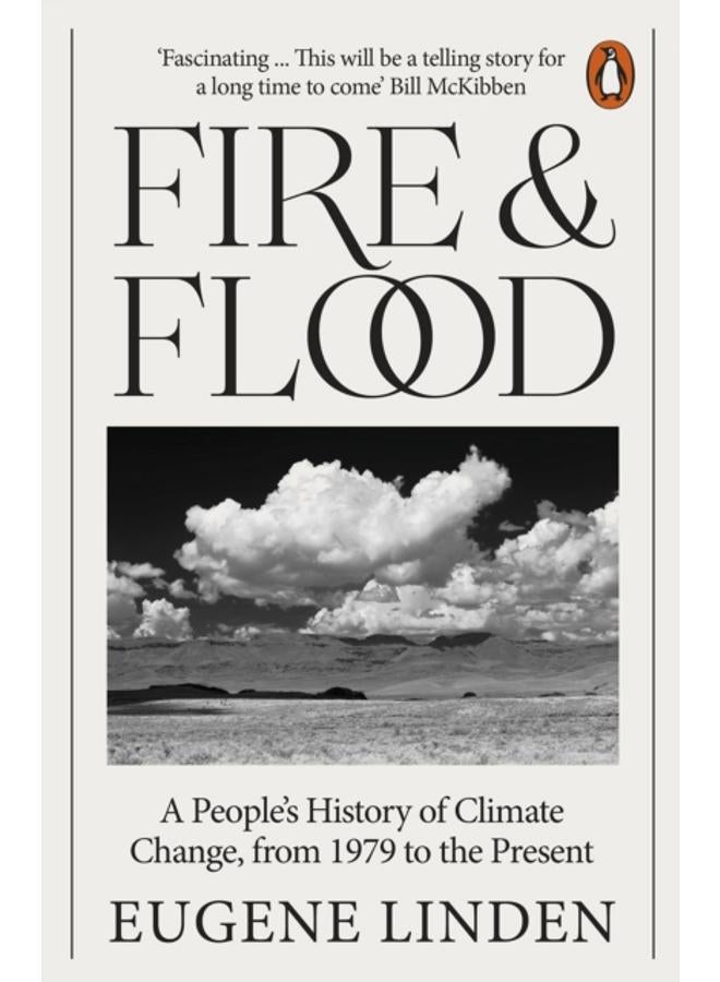Fire and Flood : A People's History of Climate Change, from 1979 to the Present 