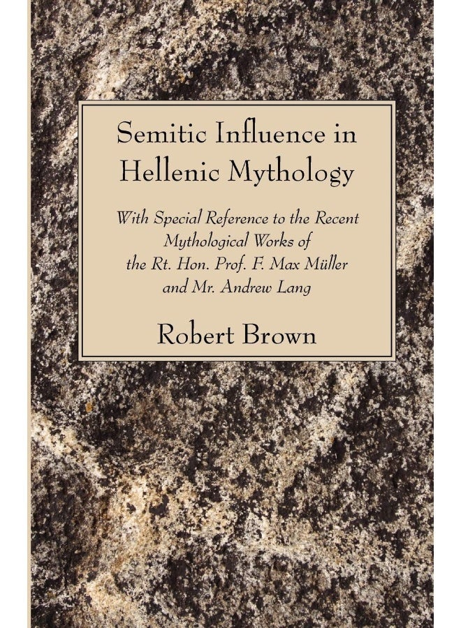 Semitic Influence in Hellenic Mythology: With Special Reference to the Recent Mythological Works of the Rt. Hon. Prof. F. Max Muller and Mr. Andrew La - Image 1