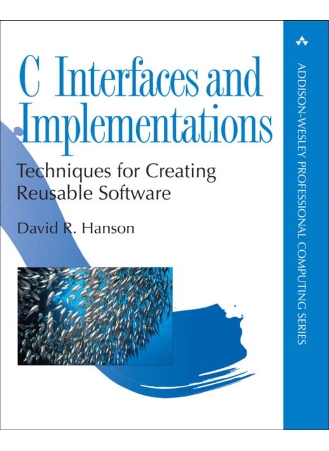 C Interfaces and Implementations : Techniques for Creating Reusable Software 