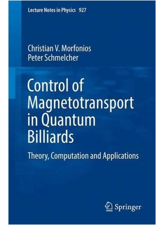 Control of Magnetotransport in Quantum Billiards: Theory, Computation and Applications (Lecture Notes in Physics) 