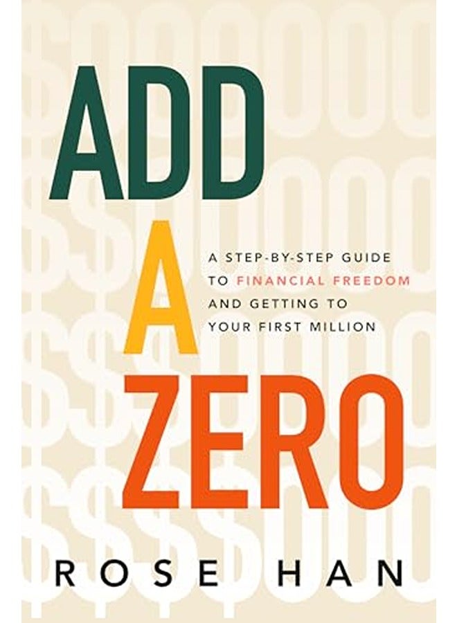 Add A Zero: A Step-by-Step Guide to Financial Freedom and Getting to Your First Million