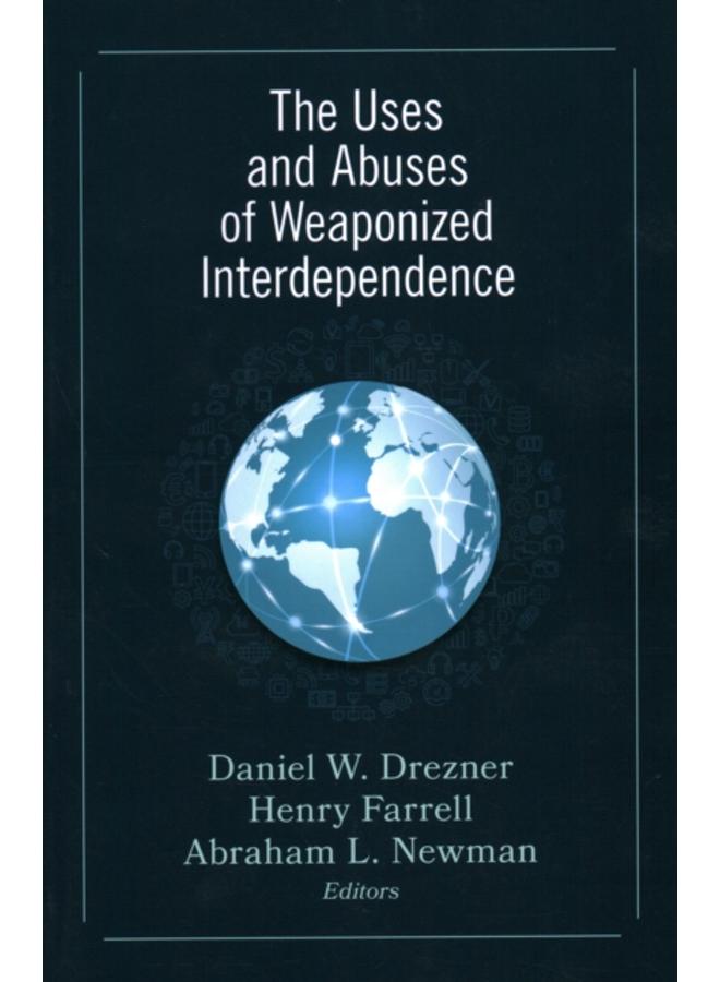 The Uses and Abuses of Weaponized Interdependence