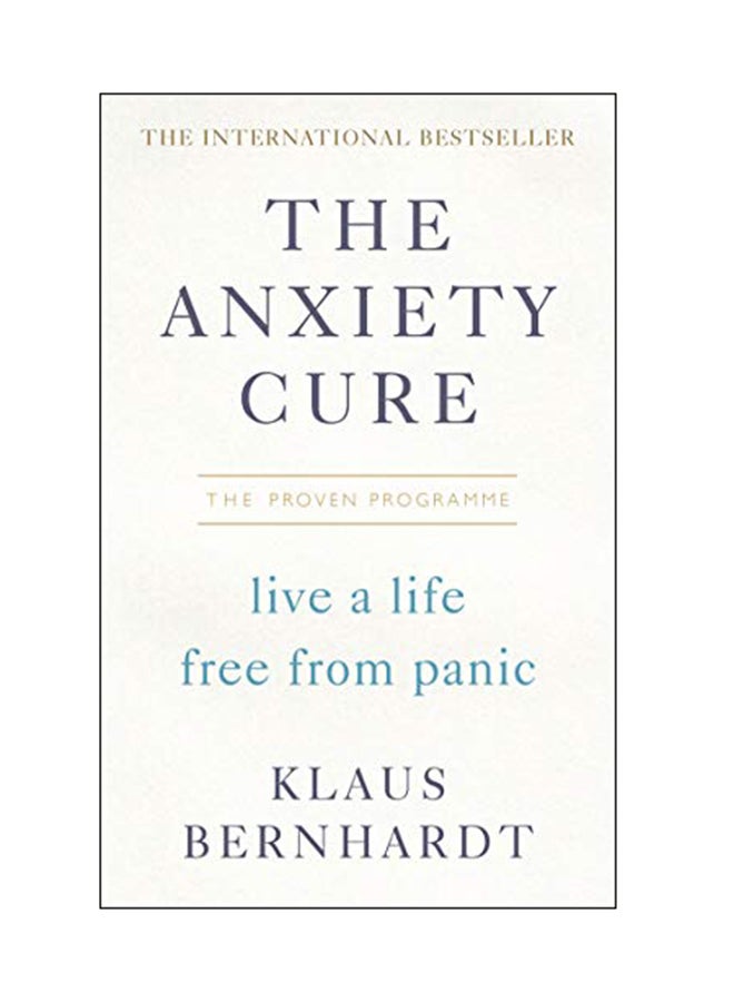 The Anxiety Cure: Live A Life Free From Panic In Just A Few Weeks