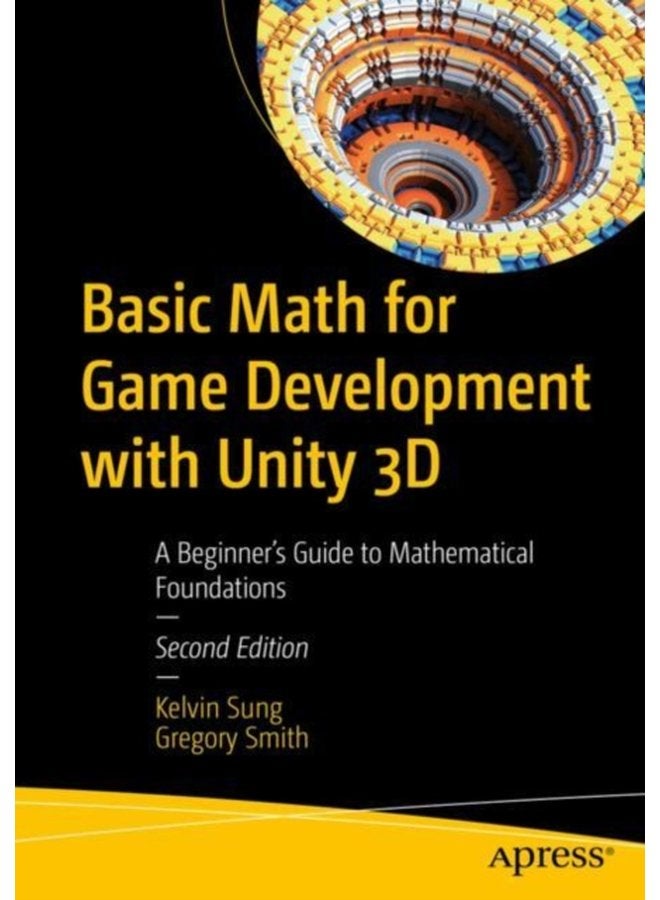 Basic Math for Game Development with Unity 3D A Beginner s Guide to Mathematical Foundations - Paperback