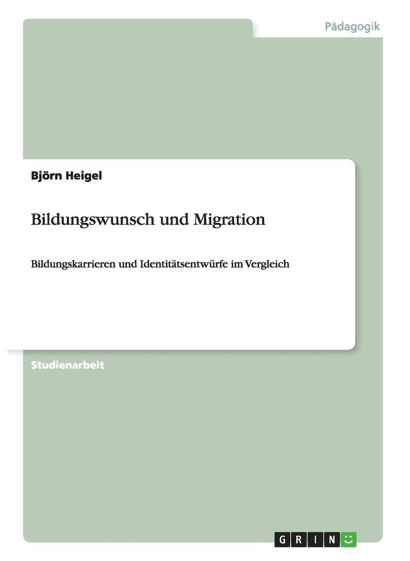 Bildungswunsch und Migration: Bildungskarrieren und Identitätsentwürfe im Vergleich 