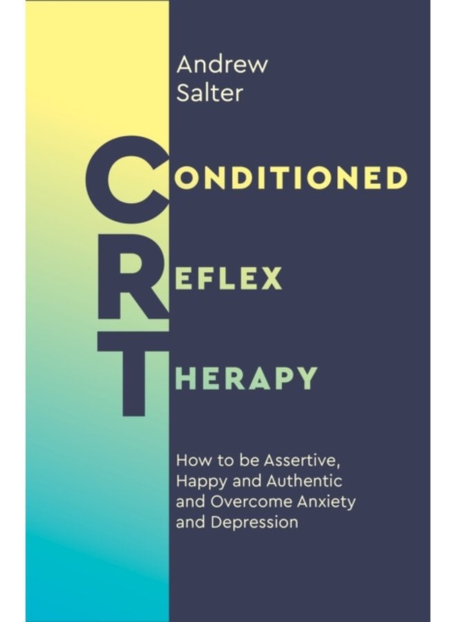 Conditioned Reflex Therapy How to be Assertive Happy and Authentic and Overcome Anxiety and Depression - Paperback