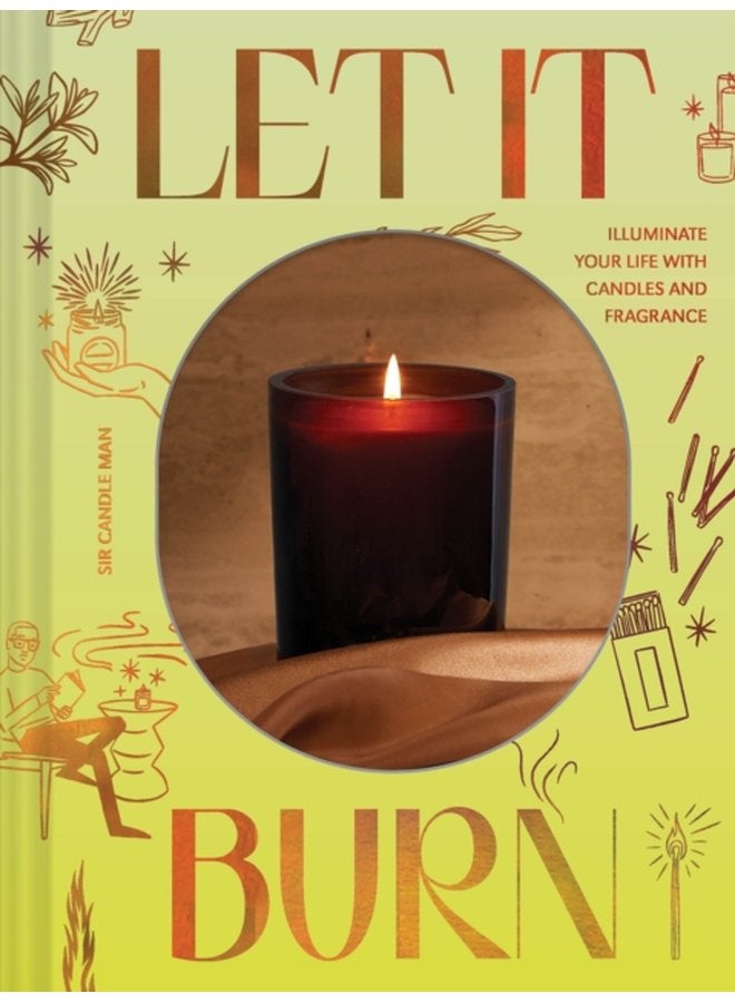 Let It Burn Illuminate Your Life with Candles and Fragrance - Hardback