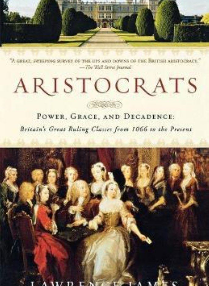 Aristocrats  Power Grace and Decadence  Britain's Great Ruling Classes from 1066 to the Present James Lawrence
