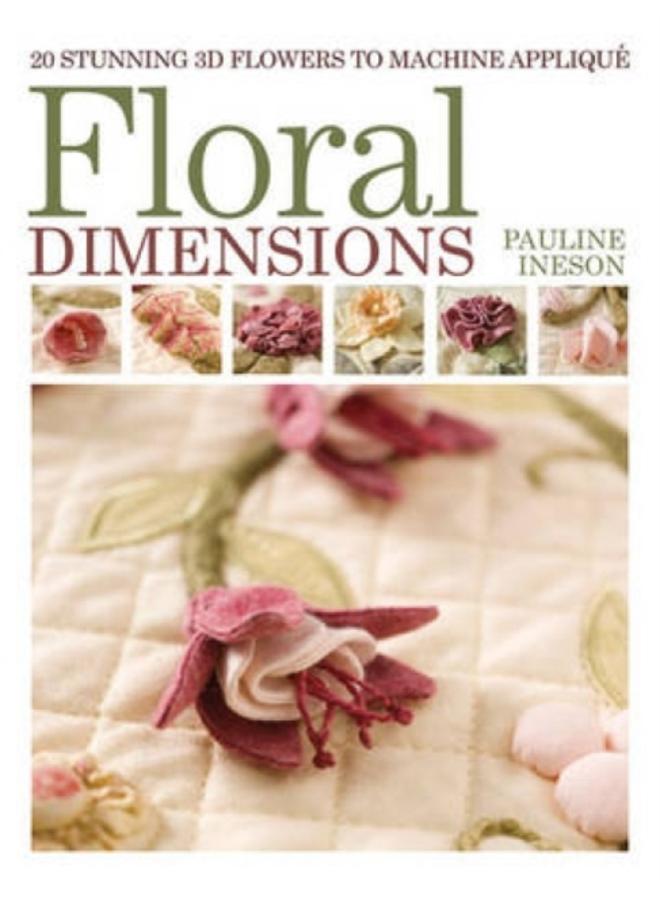 Floral Dimensions : Quilt 3D Flowers with Your Machine 