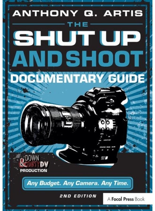 The Shut Up and Shoot Documentary Guide A Down Dirty DV Production - Paperback