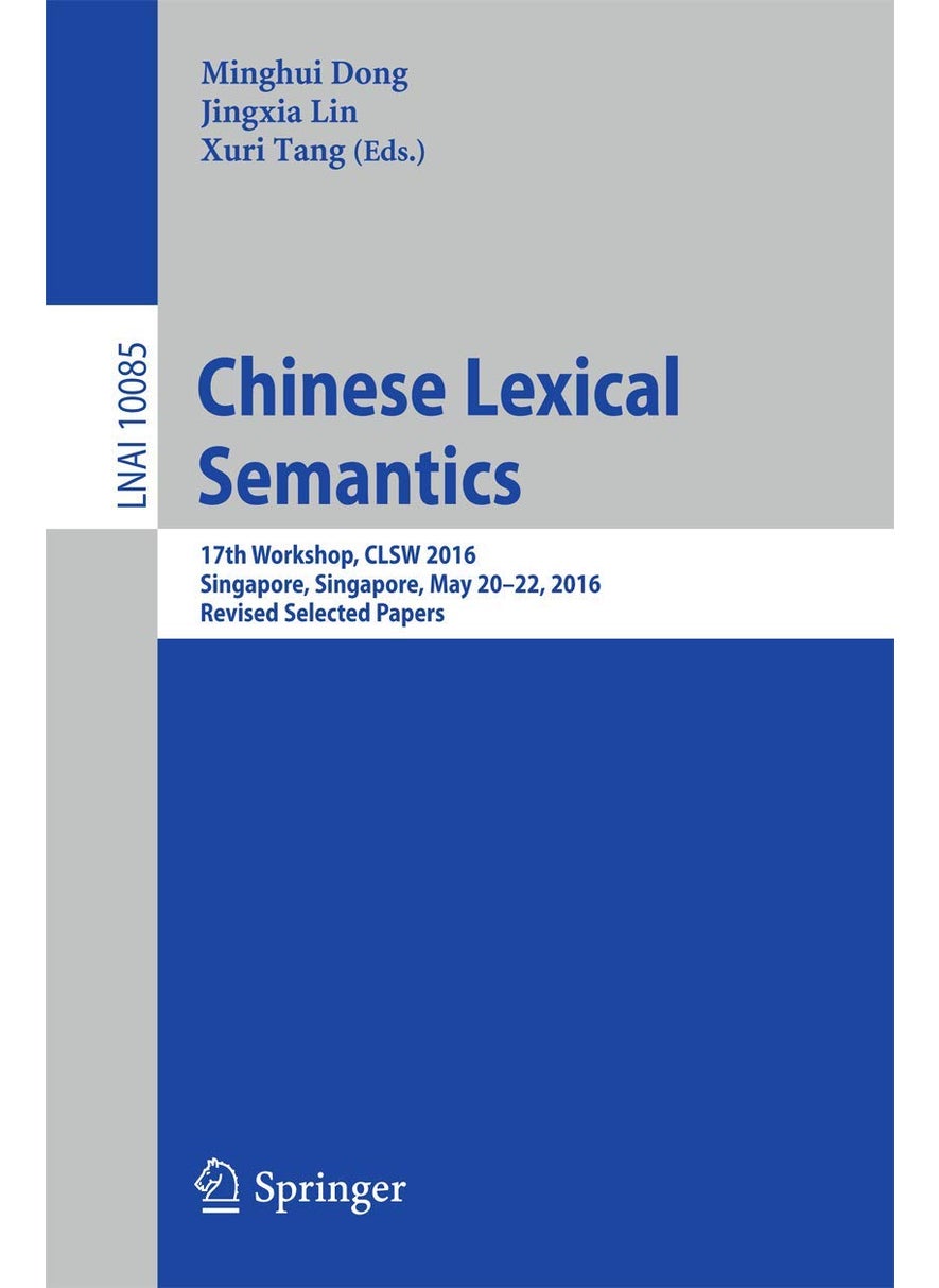 Chinese Lexical Semantics: 17th Workshop, CLSW 2016, Singapore, Singapore, May 20-22, 2016, Revised Selected Papers 