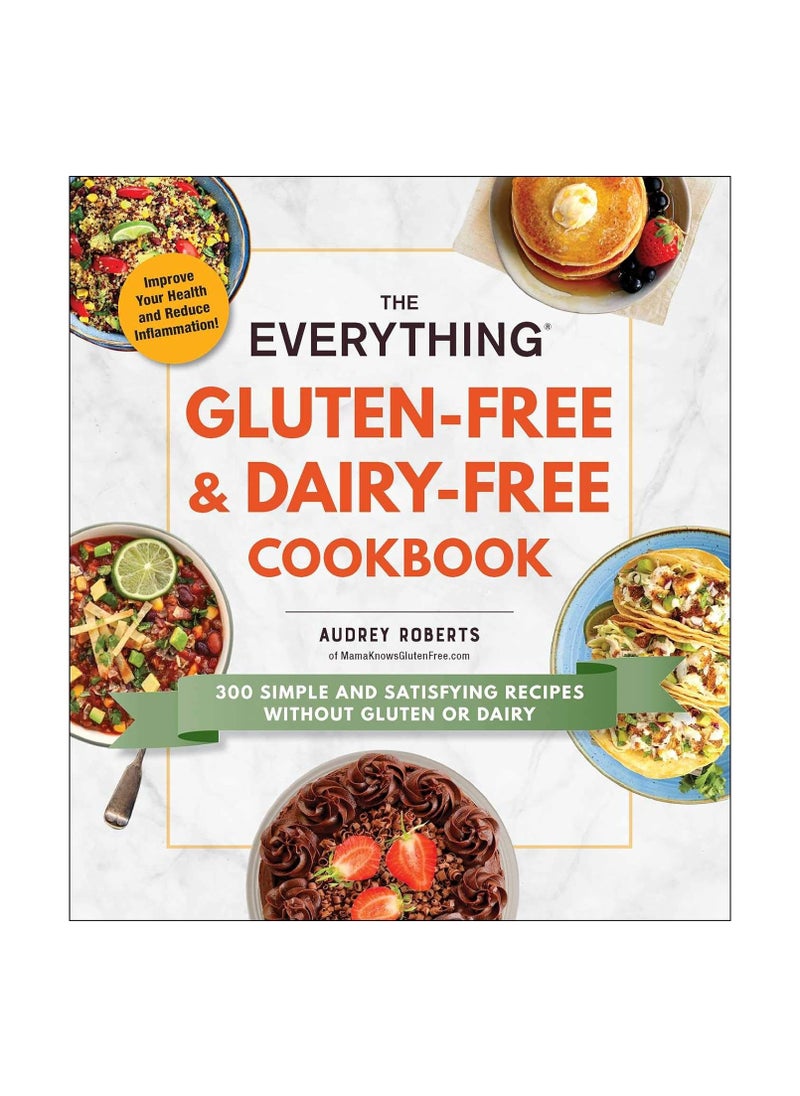The Everything GlutenFree And DairyFree Cookbook 300 Simple and Satisfying Recipes without Gluten or Dairy Everything Series 
