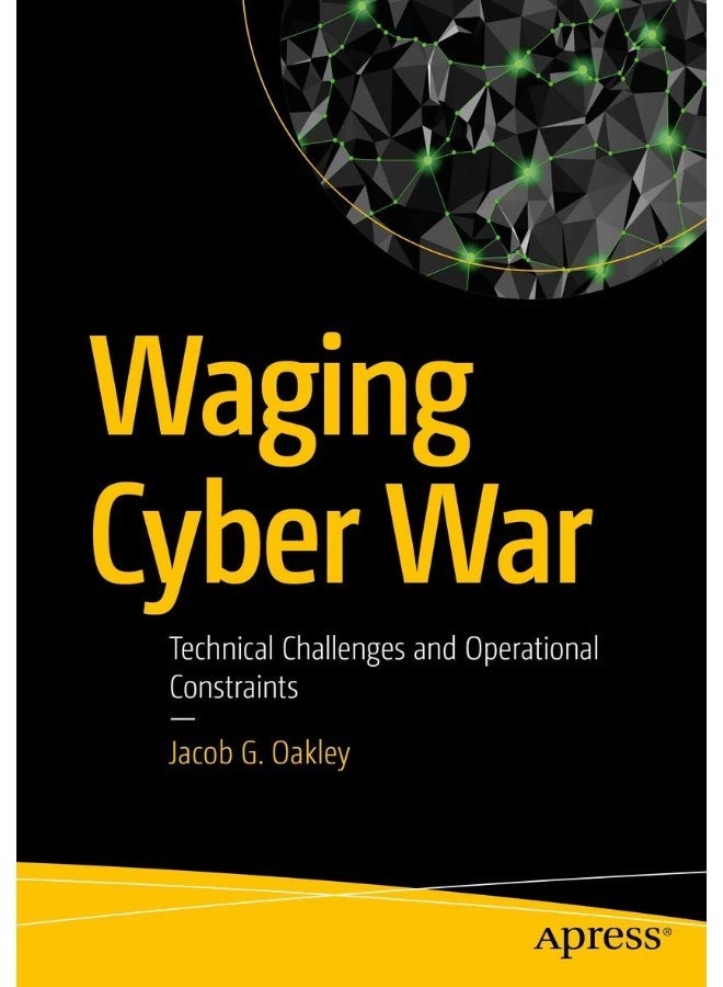 Waging Cyber War: Technical Challenges and Operational Constraints