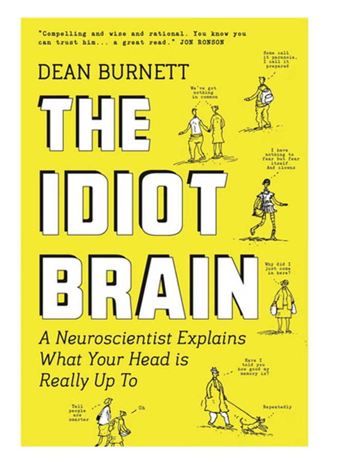 The Idiot Brain: A Neuroscientist Explains What Your Head is Really Up To