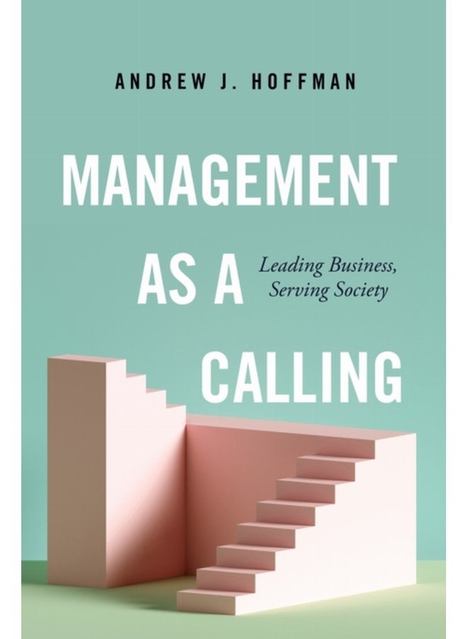 Management as a Calling Leading Business Serving Society - Hardback