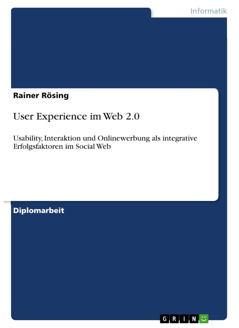 User Experience im Web 2.0: Usability, Interaktion und Onlinewerbung als integrative Erfolgsfaktoren im Social Web 