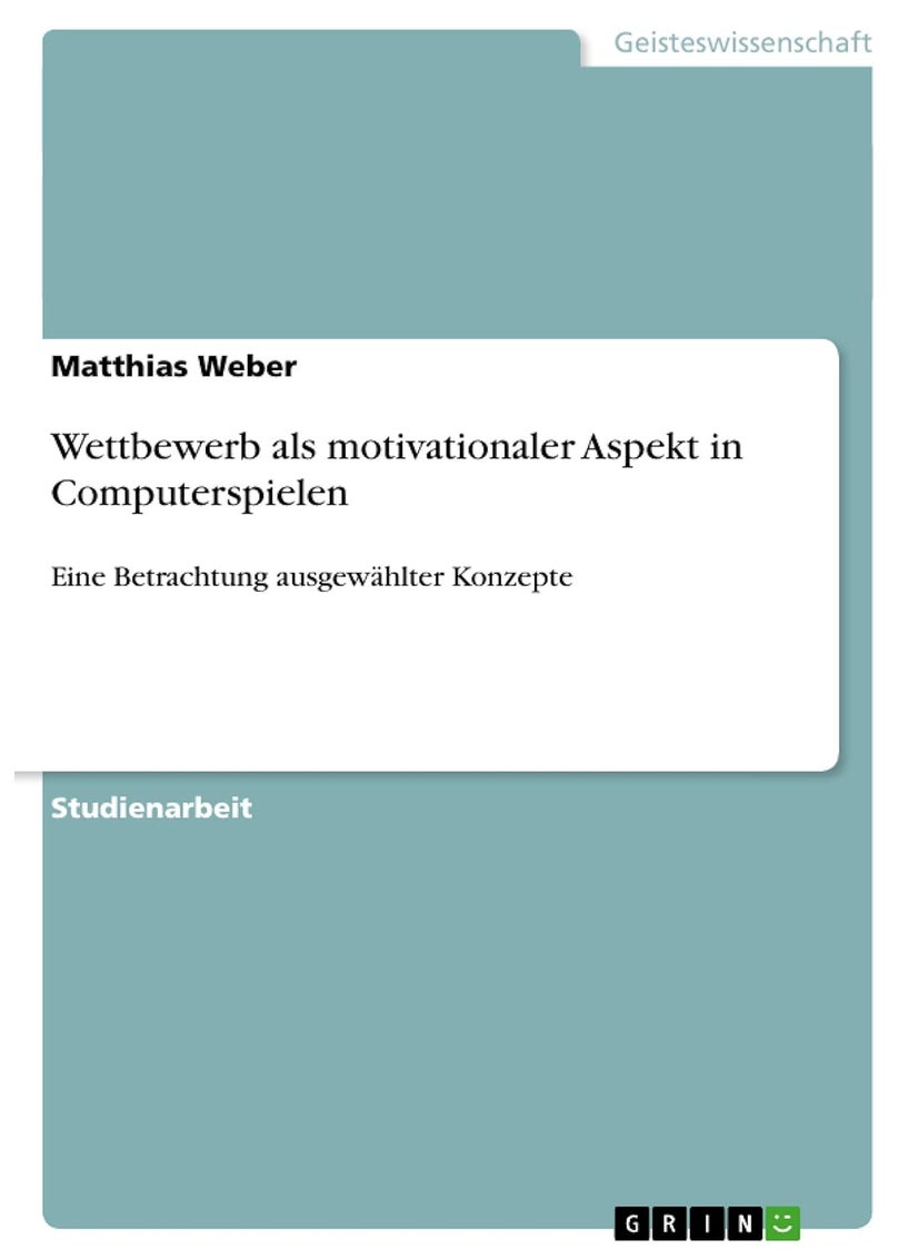 Wettbewerb als motivationaler Aspekt in Computerspielen: Eine Betrachtung ausgewählter Konzepte 