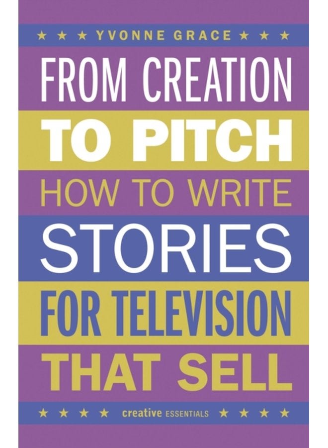 From Creation to Pitch How to Write Stories for Television that Sell - Paperback