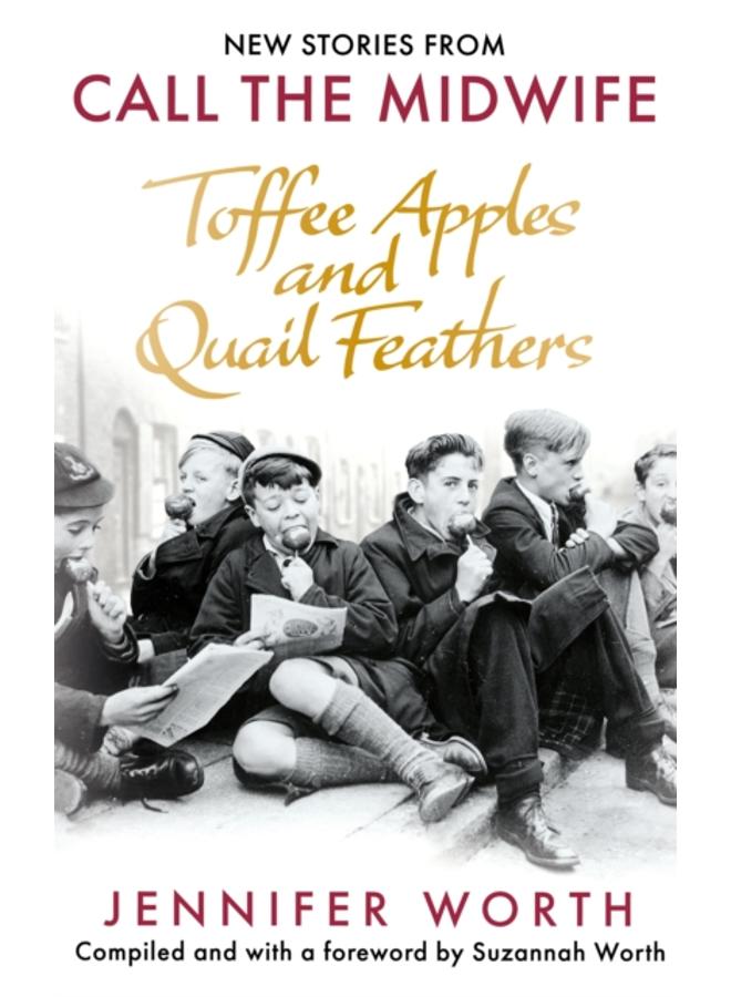 Toffee Apples and Quail Feathers : New Stories From Call the Midwife 
