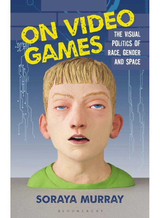 On Video Games The Visual Politics of Race Gender and Space - Paperback