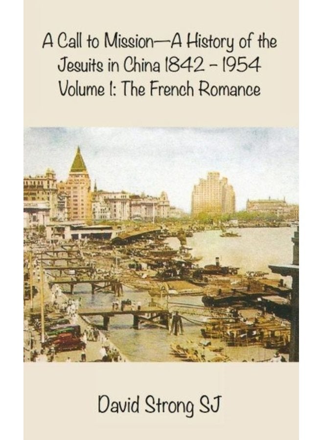 A Call to Mission A History of the Jesuits in China 1842 1954 Vol II The Wider European and American Adventure - Hardback