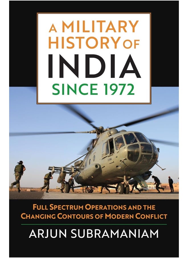 A Military History of India since 1972: Full Spectrum Operations and the Changing Contours of Modern Conflict 