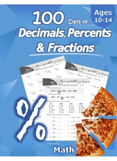 Humble Math - 100 Days of Decimals, Percents & Fractions: Advanced Practice Problems (Answer Key Included) - Converting Numbers - Adding, Subtracting, ... Fractions - Reducing Fractions - Math Drills 