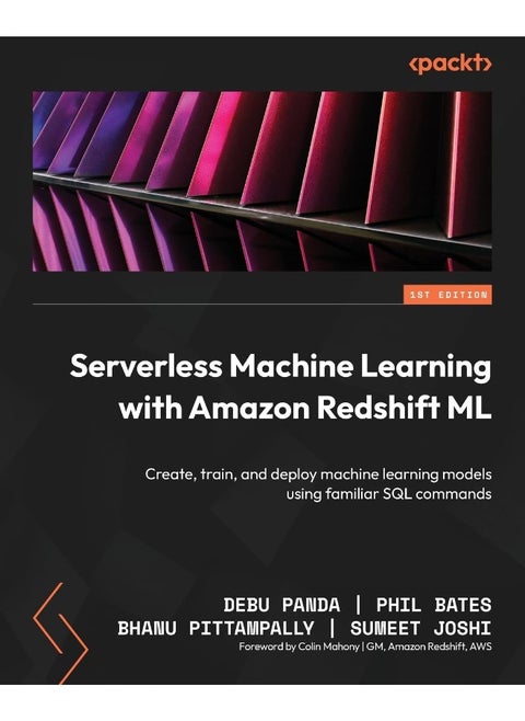 Serverless Machine Learning with Amazon Redshift ML: Create, train, and deploy machine learning models using familiar SQL commands