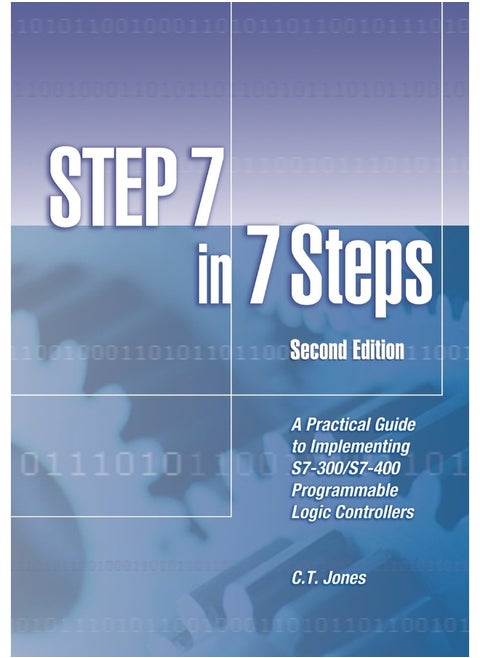 STEP 7 in 7 Steps: A Practical Guide to Implementing S7-300/S7-400 Programmable Logic Controllers