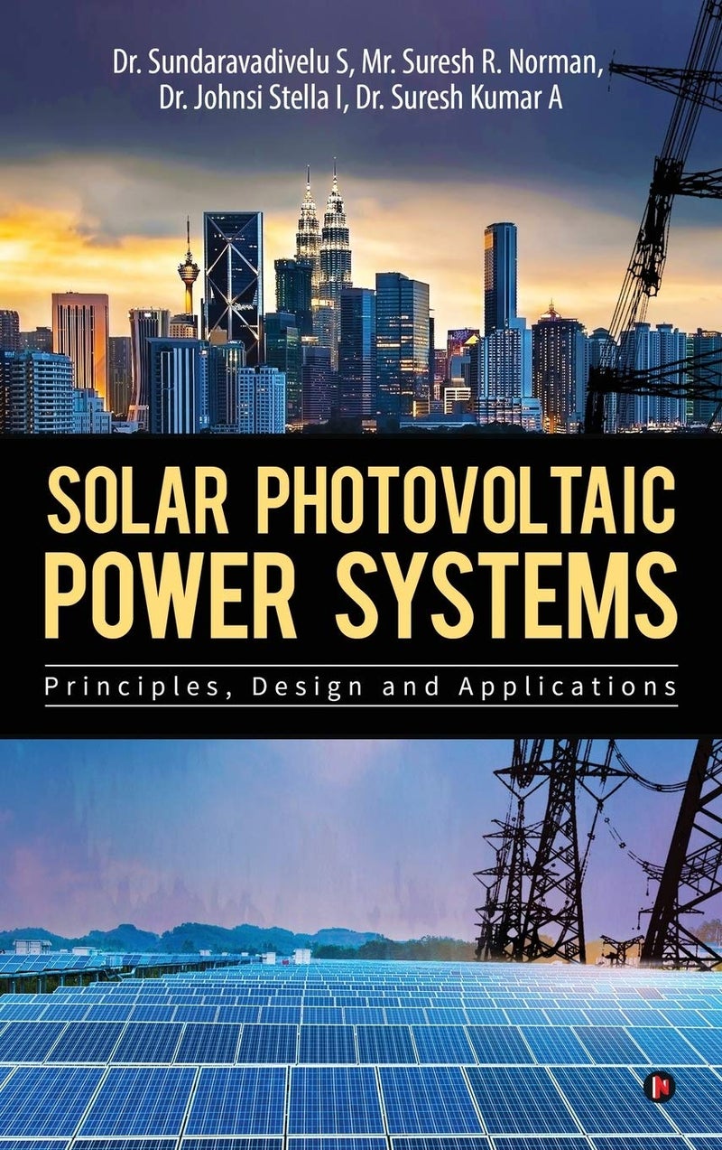 Solar Photovoltaic Power Systems : Principles,Design and Applications 