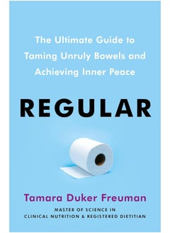 Regular: The ultimate guide to taming unruly bowels and achieving inner peace 