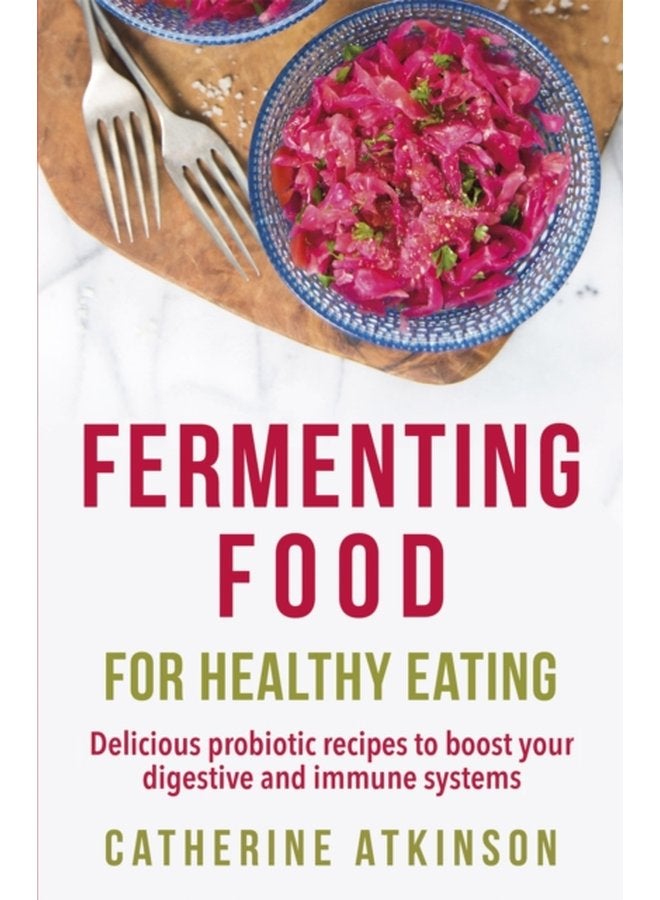Fermenting Food for Healthy Eating Delicious probiotic recipes to boost your digestive and immune systems - Paperback