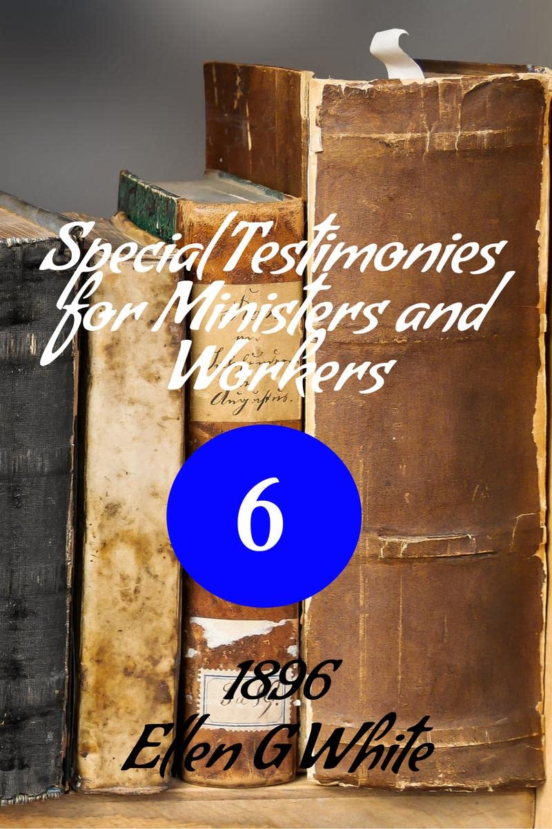 Special Testimonies for Ministers and Workers—No. 6 (1896) 