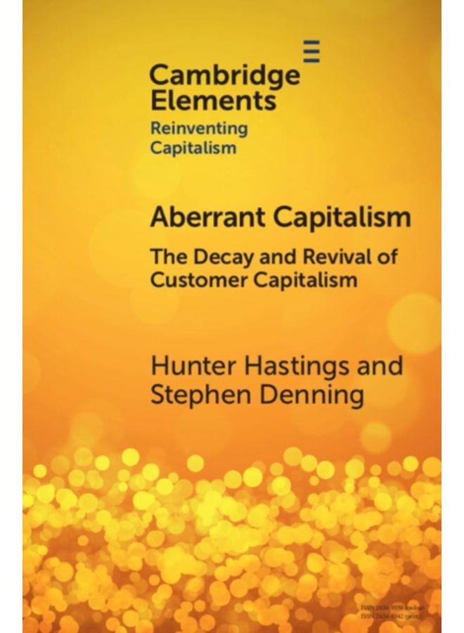 Aberrant Capitalism : The Decay and Revival of Customer Capitalism 