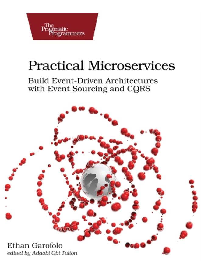 Practical Microservices : Build Event-Driven Architectures with Event Sourcing and CQRS 