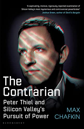 The Contrarian Peter Thiel And Silicon Valleys Pursuit Of Power