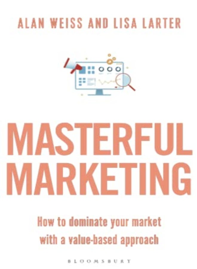 Masterful Marketing: How to Dominate Your Market With a Value-Based Approach